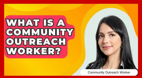 What Is a Community Outreach Worker?